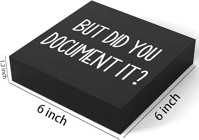 mmiishe But Did You Document It Wooden Box Sign Decorative Funny Office Wood Box Sign Home Office Decor Rustic Farmhouse Square Desk Decor Sign for Shelf 6 x 6 Inches black.
