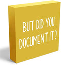 But Did You Document It Office Decor Wooden Box Sign Decorative Funny Office Wood Box Sign Home Rustic Farmhouse Square Desk Decor Sign for Shelf Office Desk Accessories 5 x 5 Inches（Yellow）