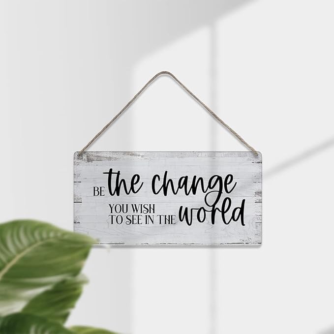 Be the Change You Wish to See in the World Sayings Positive Home Wall Decor Wooden Signs Rustic Hanging Wall Plaque Home Sign