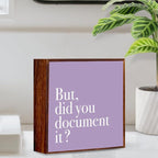 But Did You Document It Office Decor Sign - Wooden Box, Purple Office Decor, Inspirational Wood Plaque Box Sign Gift for Coworkers, Boss, Friend - Desk Shelf Table Accessories