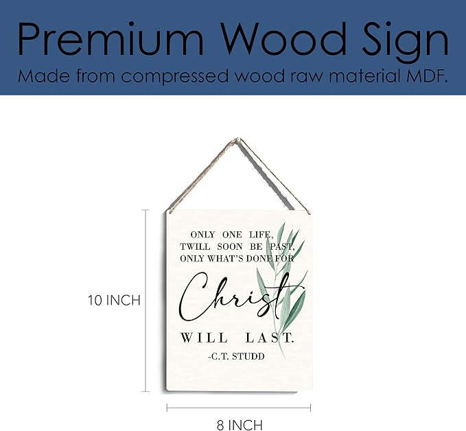 Christian Wall Art Only One Life Twill Soon Be Past Only What's Done For Christ Will Last Wooden Hanging Sign Religious Bible Verse Wall Art Home Office Bedroom Living Room Decor 8 x 10 Inches