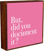 Pink Office Decor, Pink Dorm Decor, But Did You Document It Sign Rustic Wood Plaque Box Sign Gift for Women Men Coworkers Boss, Home Office Bathroom Bedroom Desk Shelf Table Decoration