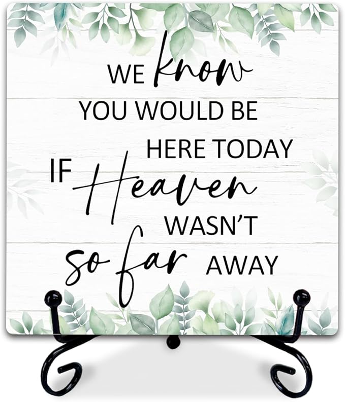 5" Rustic Memorial Wooden Sign - 'We Know You Would Be Here Today If Heaven Wasn't...' Farmhouse Wooden Plaque with Metal Stand, In Loving Memory Decor for Wedding Reception, Ceremony or Home - A07
