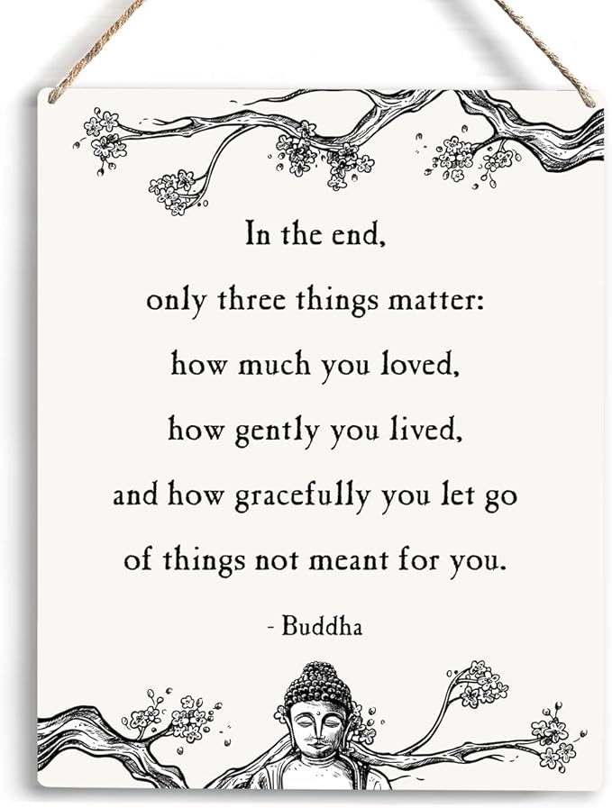 Inspirational Buddha Decor In the End Only Three Things Matter Buddha Quotes Wooden Hanging Sign Home Office Wall Decor Buddha Wall Art Artwork Home Decor Gifts 10x8 Inches
