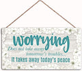 Worrying Does not take Away Tomorrow’s Troubles… It Takes Away Today’s Peace ，Family Decor Sign，Wall Door Sign,12"X6"Sign (WD014)