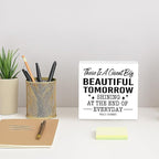 Motivational Home Decor, There's A Great Big Beautiful Tomorrow Shining at the End of Everyday, Positive Quote Sign, Office Accessories For Women, Home Desk Decor, Friend Gift, 5.1x5.1inches