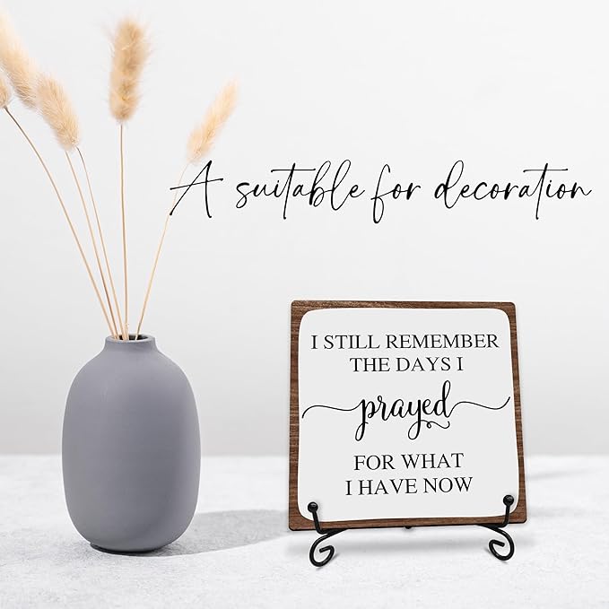 I Still Remember the Days I Prayed for What I Have Now Wooden Sign - 5" Christian Wooden Plaque With Metal Support - Rustic Tabletop Home, Office Decor - Housewarming Gifts For Family & Friends - A08