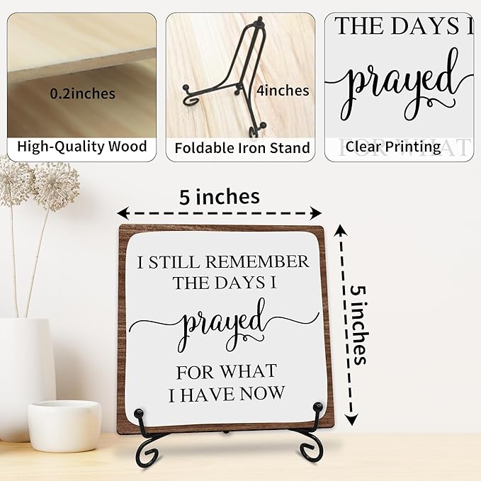 I Still Remember the Days I Prayed for What I Have Now Wooden Sign - 5" Christian Wooden Plaque With Metal Support - Rustic Tabletop Home, Office Decor - Housewarming Gifts For Family & Friends - A08