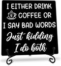 I Either Drink Coffee or I Say Bad Words Wooden Sign - 5" Funny Wooden Plaque With Metal Support - Rustic Tabletop Home Kitchen Office Cafe Coffee Bar Decor - Gifts For Family & Friends - A10
