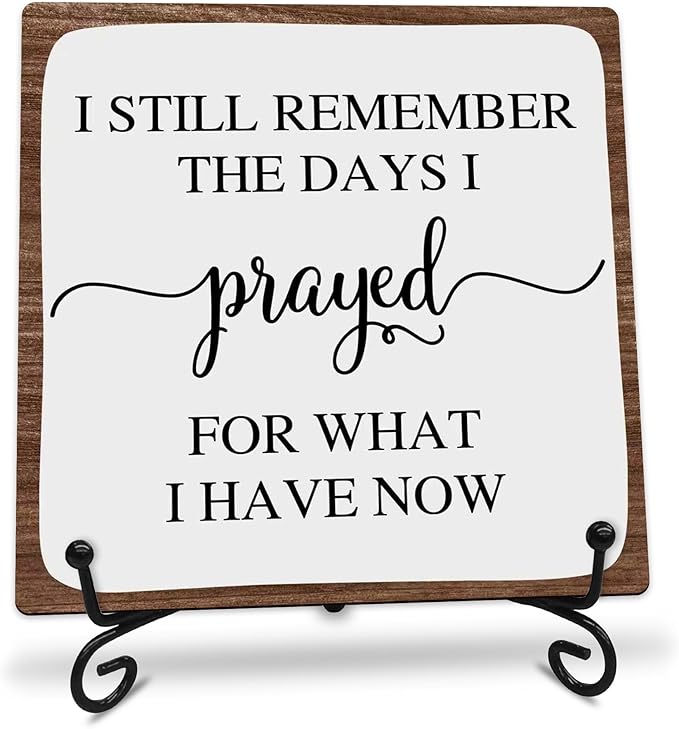 I Still Remember the Days I Prayed for What I Have Now Wooden Sign - 5" Christian Wooden Plaque With Metal Support - Rustic Tabletop Home, Office Decor - Housewarming Gifts For Family & Friends - A08
