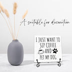 I Just Want to Sip Coffee and Pet My Dog Wooden Sign - 5" Funny Wooden Plaque With Metal Support - Rustic Tabletop Home Kitchen Office Cafe Coffee Bar Decor - Gifts For Family & Friends - A09