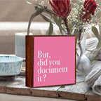 Pink Office Decor, Pink Dorm Decor, But Did You Document It Sign Rustic Wood Plaque Box Sign Gift for Women Men Coworkers Boss, Home Office Bathroom Bedroom Desk Shelf Table Decoration