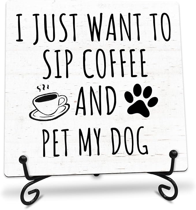 I Just Want to Sip Coffee and Pet My Dog Wooden Sign - 5" Funny Wooden Plaque With Metal Support - Rustic Tabletop Home Kitchen Office Cafe Coffee Bar Decor - Gifts For Family & Friends - A09