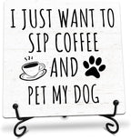 I Just Want to Sip Coffee and Pet My Dog Wooden Sign - 5" Funny Wooden Plaque With Metal Support - Rustic Tabletop Home Kitchen Office Cafe Coffee Bar Decor - Gifts For Family & Friends - A09