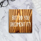 mmiishe But Did You Document It Wooden Box Sign Decorative Funny Office Wood Box Sign Home Office Decor Rustic Farmhouse Square Desk Decor Sign for Shelf 5 x 5 Inches Burlywood.