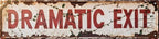 Vintage Metal Dramatic Exit Tin Sign 4x16 In Rustic Wall Art Farmhouse Decor for Home Porch Bedroom & Outdoor Spaces Bedroom Accent Theatrical Theme Decor