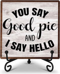 Kitchen Counter Decor, New Home Housewarming Gifts, You Say Good Pie, Farmhouse Kitchen Wooden Plaque with Iron Stand for Dinning Room Desk Shelf Display-A15