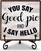 Kitchen Counter Decor, New Home Housewarming Gifts, You Say Good Pie, Farmhouse Kitchen Wooden Plaque with Iron Stand for Dinning Room Desk Shelf Display-A15