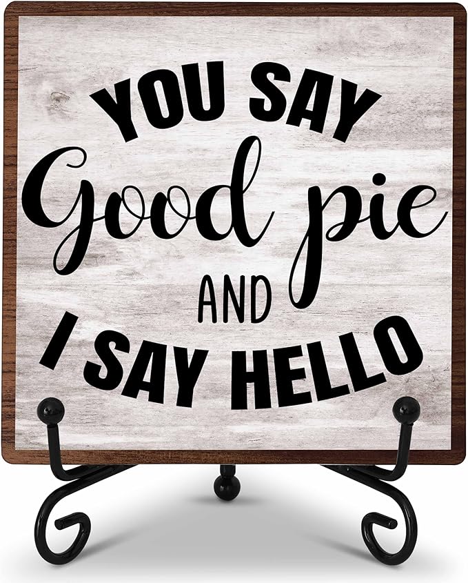 Kitchen Counter Decor, New Home Housewarming Gifts, You Say Good Pie, Farmhouse Kitchen Wooden Plaque with Iron Stand for Dinning Room Desk Shelf Display-A15