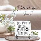 I Just Want to Sip Coffee and Pet My Dog Wooden Sign - 5" Funny Wooden Plaque With Metal Support - Rustic Tabletop Home Kitchen Office Cafe Coffee Bar Decor - Gifts For Family & Friends - A09