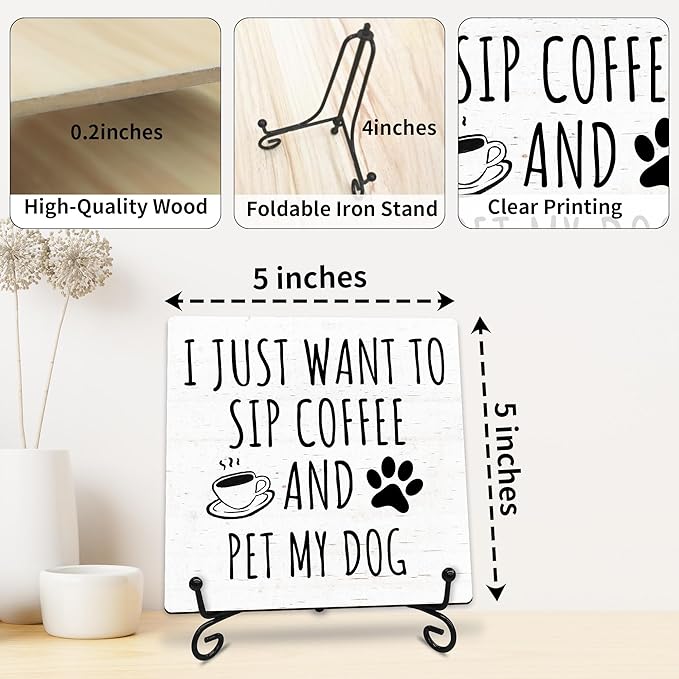 I Just Want to Sip Coffee and Pet My Dog Wooden Sign - 5" Funny Wooden Plaque With Metal Support - Rustic Tabletop Home Kitchen Office Cafe Coffee Bar Decor - Gifts For Family & Friends - A09