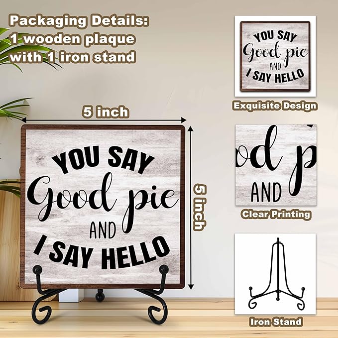 Kitchen Counter Decor, New Home Housewarming Gifts, You Say Good Pie, Farmhouse Kitchen Wooden Plaque with Iron Stand for Dinning Room Desk Shelf Display-A15